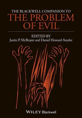 The Blackwell Companion to the Problem of Evil by McBrayer, Justin P.