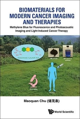 Biomaterials for Modern Cancer Imaging and Therapies: Methylene Blue for Fluorescence and Photoacoustic Imaging and Light-Induced Cancer Therapy by Chu, Maoquan