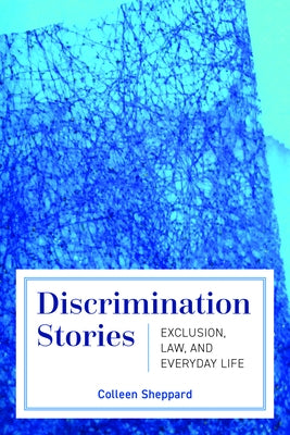 Discrimination Stories: Exclusion, Law, and Everyday Life by Sheppard, Colleen