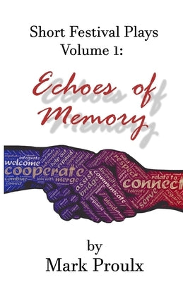 Short Festival Plays Volume 1: Echoes Of Memory by Proulx, Mark