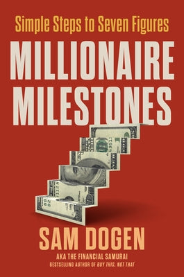Millionaire Milestones: Simple Steps to Seven Figures by Dogen, Sam