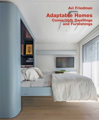 Adaptable Homes. Convertible Dwellings and Furnishings by Friedman, Avi