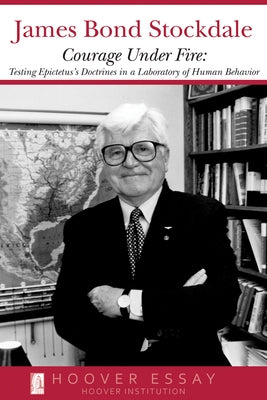 Courage Under Fire: Testing Epictetus's Doctrines in a Laboratory of Human Behavior by Stockdale, James B.