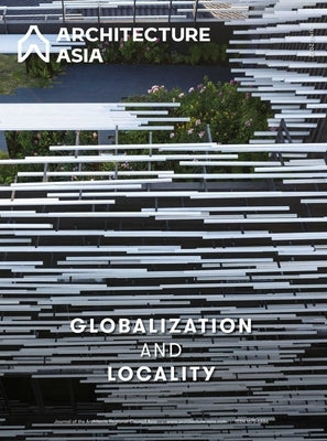 Architecture Asia: Globalization and Locality by Architects Regional Council Asia