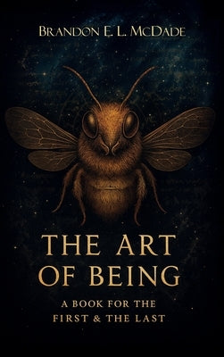 The Art of Being, A Book for The First & The Last by McDade, Brandon E. L.