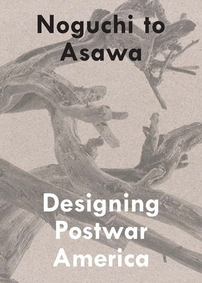 Noguchi to Asawa: Designing Postwar America by Kang, Cindy