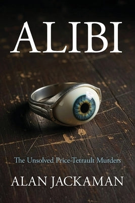 Alibi: The Unsolved Price-Tetrault Murders by Jackaman, Alan