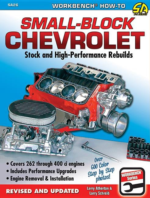 Small-Block Chevrolet: Stock and High-Performance Rebuilds by Atherton, Larry