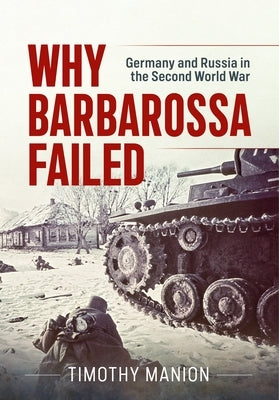 Why Barbarossa Failed: Germany and Russia in the Second World War by Manion, Timothy