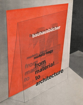 László Moholy-Nagy: From Material to Architecture: Bauhausbücher 14 by Moholy-Nagy, Laszlo