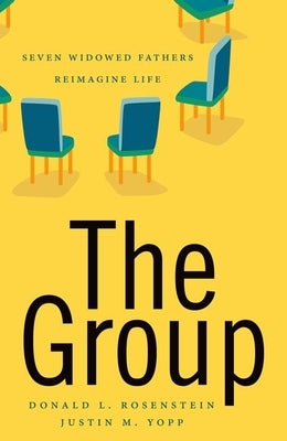 The Group: Seven Widowed Fathers Reimagine Life by Rosenstein, Donald