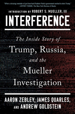 Interference: The Inside Story of Trump, Russia, and the Mueller Investigation by Zebley, Aaron