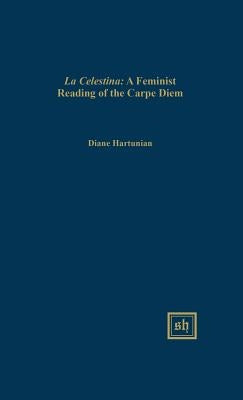 "La Celestina": A Feminist Reading of the "Carpe Diem" Theme by Hartunian, Diane