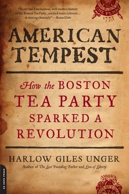 American Tempest: How the Boston Tea Party Sparked a Revolution by Unger, Harlow Giles