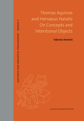 Thomas Aquinas and Hervaeus Natalis on Concepts and Intentional Objects by Amerini, Fabrizio