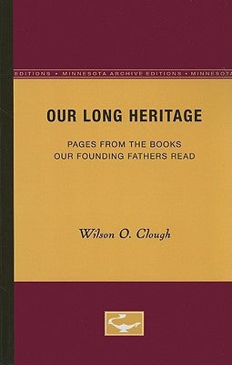 Our Long Heritage: Pages From the Books our Founding Fathers Read by Clough, Wilson O.