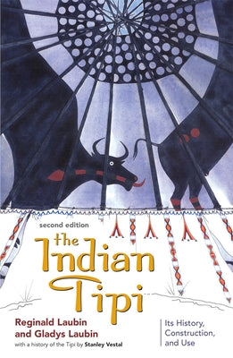 The Indian Tipi: Its History, Construction, and Use by Laubin, Reginald