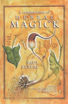 A Compendium of Herbal Magick by Beyerl, Paul