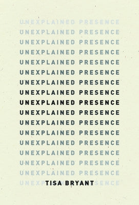 Unexplained Presence by Bryant, Tisa