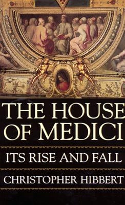 The House of Medici by Hibbert, Christopher