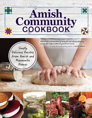 Amish Community Cookbook: Simply Delicious Recipes from Amish and Mennonite Homes by Giagnocavo, Carole Roth