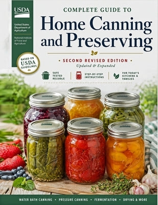 Complete Guide to Home Canning and Preserving (Second Revised Edition) by U S Dept of Agriculture