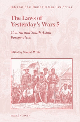 The Laws of Yesterday's Wars 5: Central and South Asian Perspectives by White, Samuel C. Duckett
