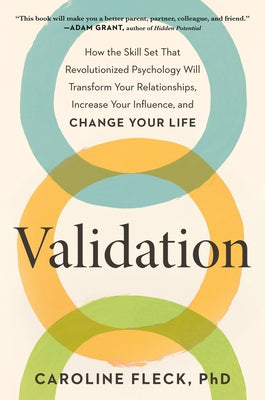 Validation: How the Skill Set That Revolutionized Psychology Will Transform Your Relationships, Increase Your Influence, and Change Your Life by Fleck, Caroline