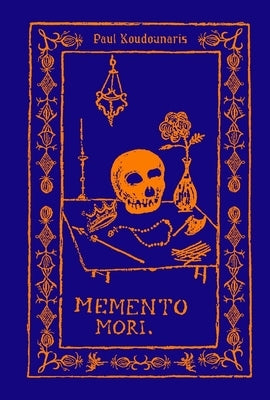 Memento Mori: The Dead Among Us by Koudounaris, Paul