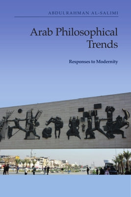 Arab Philosophical Trends: Responses to Modernity by Al-Salimi, Abdulrahman