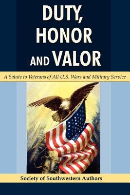 Duty, Honor and Valor by Society of Southwestern Authors, Of Sout