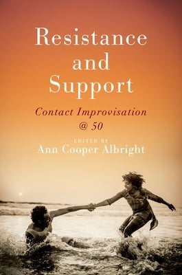 Resistance and Support: Contact Improvisation @ 50 by Albright, Ann Cooper