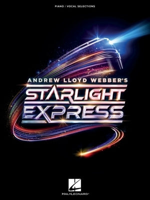 Andrew Lloyd Webber's Starlight Express: Piano/Vocal Selections by Lloyd Webber, Andrew