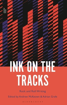 Ink on the Tracks: Rock and Roll Writing by Grafe, Adrian