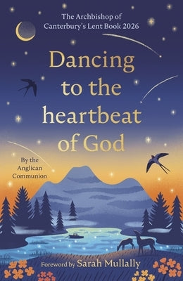 Dancing to the Heartbeat of God: Stories of Discipleship: The Archbishop of Canterbury's Lent Book 2026: Foreword by Sarah Mullally by The Anglican Communion