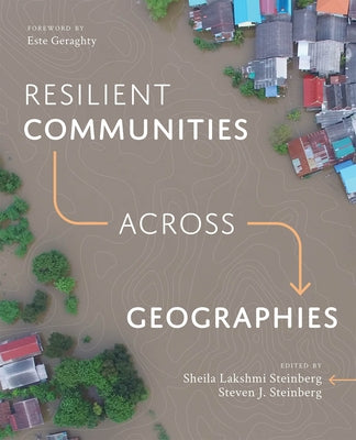 Resilient Communities Across Geographies by Steinberg, Sheila Lakshmi