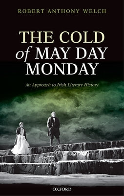 The Cold of May Day Monday: An Approach to Irish Literary History by Welch, Robert Anthony