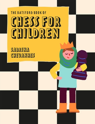 The Batsford Book of Chess for Children New Edition: Beginner's Chess for Kids by Chevannes, Sabrina