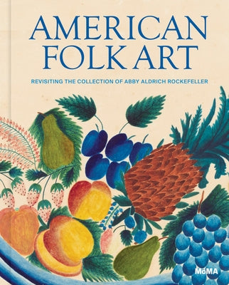 American Folk Art: Revisiting the Collection of Abby Aldrich Rockefeller by Figura, Starr