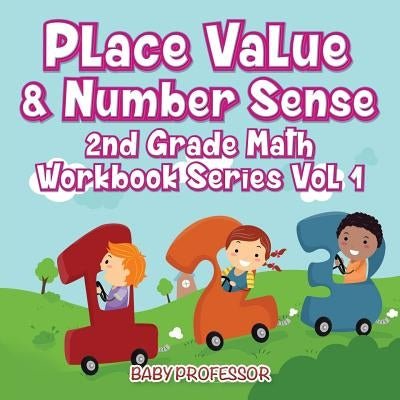 Place Value & Number Sense 2nd Grade Math Workbook Series Vol 1 by Baby Professor