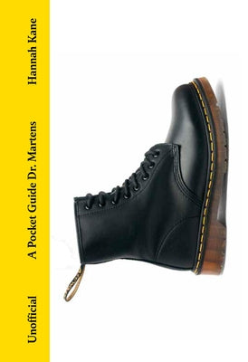 A Pocket Guide to Dr. Martens by Kane, Hannah