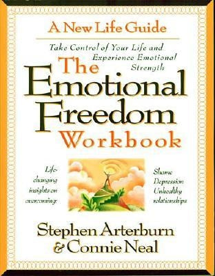 The Emotional Freedom Workbook: Take Control of Your Life and Experience Emotional Strength by Arterburn, Stephen