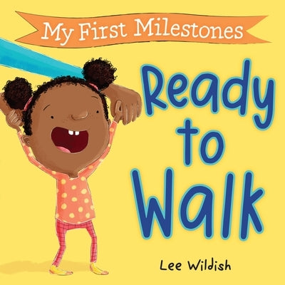 My First Milestones: Ready to Walk by Wildish, Lee