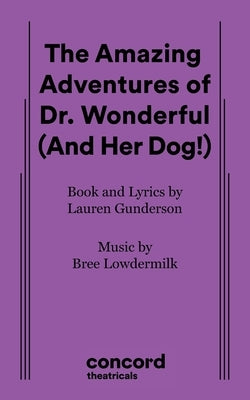 The Amazing Adventures of Dr. Wonderful (And Her Dog!) by Gunderson, Lauren