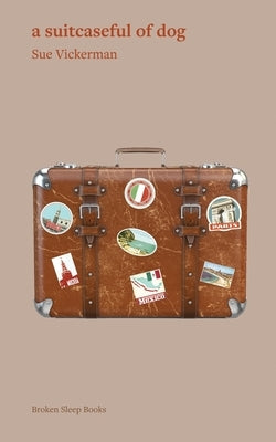 A suitcaseful of dog by Vickerman, Sue