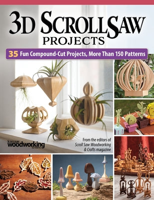 3D Scroll Saw Projects: 35 Fun Compound-Cut Projects, More Than 150 Patterns by Thompson, Diana L.