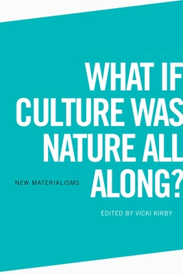 What If Culture Was Nature All Along? by Kirby, Vicki