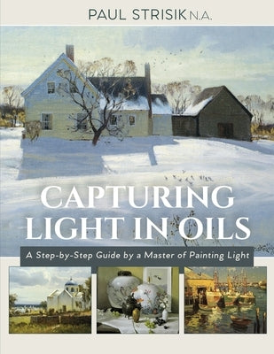 Capturing Light in Oils: (New Edition) by Strisik, Paul