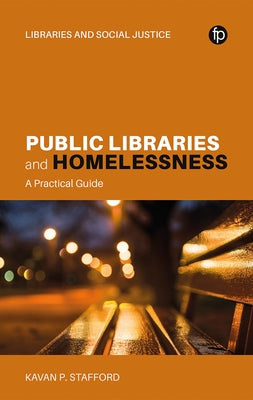 Public Libraries and Homelessness: A Practical Guide by Stafford, Kavan P.