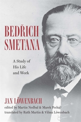 Bedrich Smetana: A Study of His Life and Work by LÃ¶wenbach, Jan
